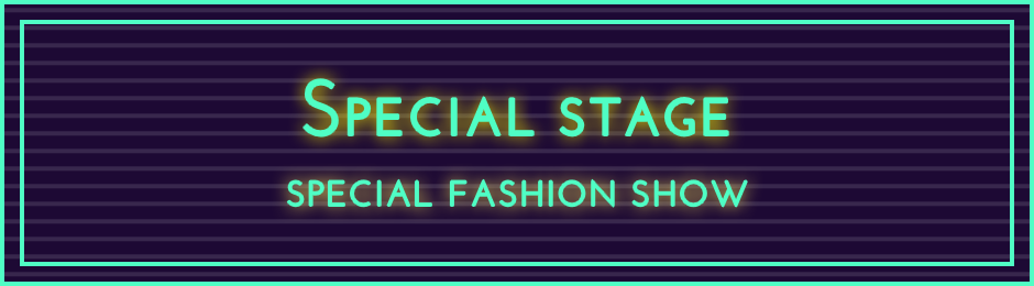 SPECIAL STAGE SPECIAL FASSION SHOW